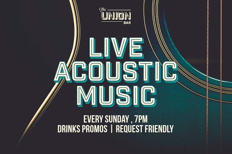 Graphic which says, "Union Bar: Live Acoustic Music, Every Sunday 7pm, Drink Promos, Friendly Requests"